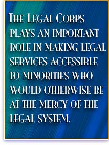 The Legal Corps plays an important role in making legal services accessible to minorities who would otherwise be at the mercy of the legal system.